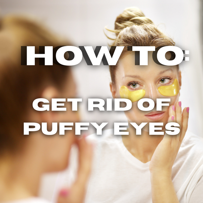 How To Get Rid Of Puffy Eyes